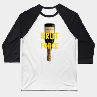 Brut Force Champagne Bottle Baseball T-Shirt